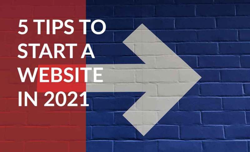 Top 5 Things to Know When Starting a Website in 2021